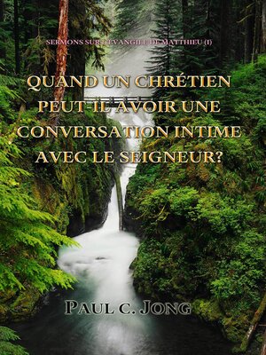 cover image of Sermons Sur L'évangile De Matthieu (I)--Quand Un Chrétien Peut-Il Avoir Une Conversation Intime Avec Le Seigneur?